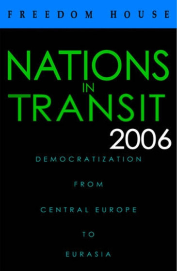 Nations in Transit 2006 : Democratization from Central Europe to Eurasia