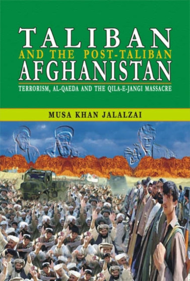 Taliban and the Post-Taliban Afghanistan : Terrorism, Al-Qaeda and the Qila-e-Jangi Massacre