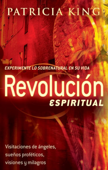 La revolucion espiritual : Experimente la sobrenatural en su vida
