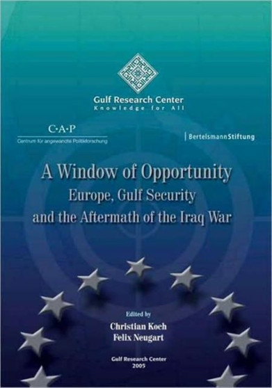 A Window of Opportunity : Europe, Gulf Security and the Aftermath of the Iraq War