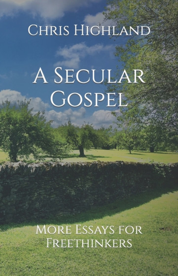 A Secular Gospel : More Essays for Freethinkers