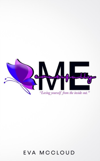 Beautifully Me : Loving Yourself From The Inside Out