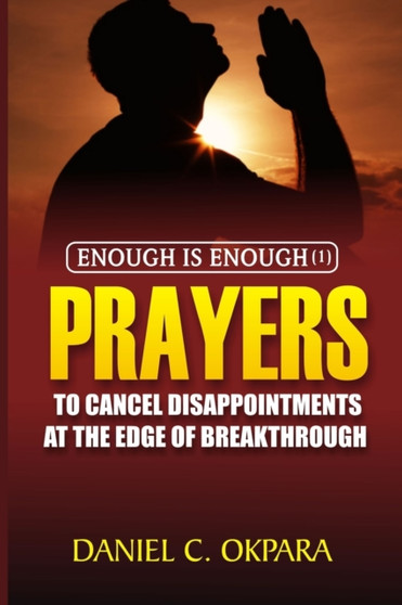Enough is Enough (1) : Prayers to Cancel Disappointments at the Edge of Breakthrough