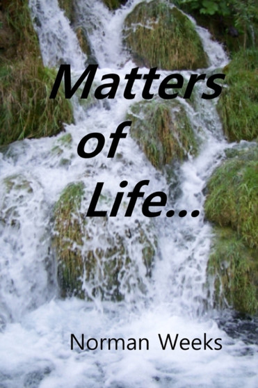 Matters of Life... : Life Thought About, Life Laughed At, Life Suffered