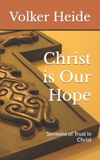 Christ is Our Hope : Sermons of Trust in Christ