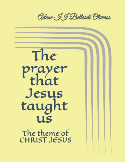 The prayer that Jesus taught us : The theme of CHRIST JESUS