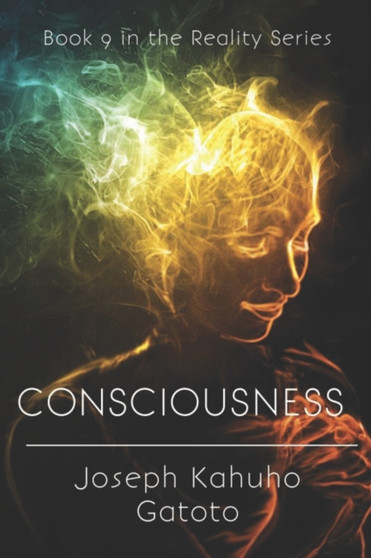 Consciousness : The Framework of Human Existence Volume 2 : 9