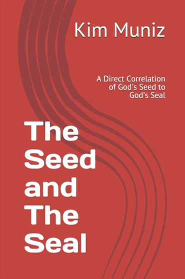 The Seed and The Seal : A Direct Correlation of God's Seed to God's Seal