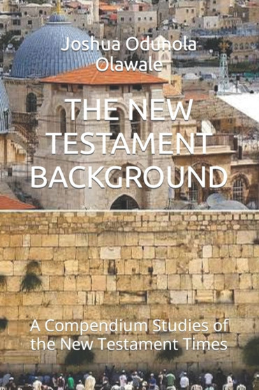The New Testament Background : A Compendium Studies of the New Testament Times