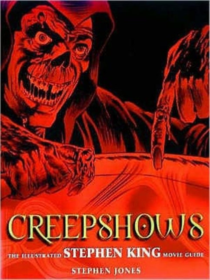 Creepshows : The Illustrated Stephen King Movie Guide by Stephen Jones - Paperback