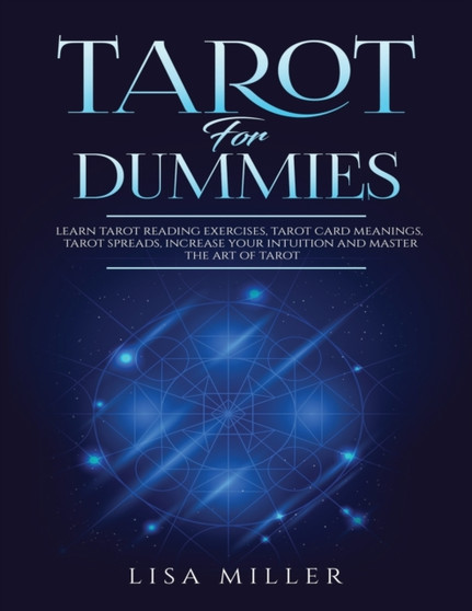 Tarot for Dummies : Learn Tarot Reading Exercises, Tarot Card Meanings, Tarot Spreads, Increase Your Intuition and Master the Art of Tarot Tarot for Dummies : Learn Tarot Reading Exercises, Tarot Card Meanings, Tarot Spreads, Increase Your Intuition and Master the Art of Tarot
