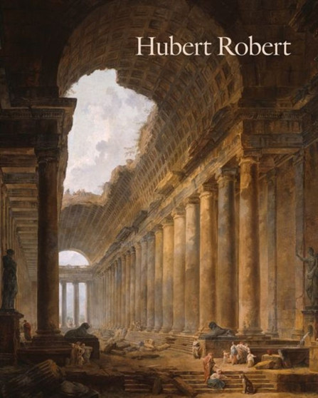 Hubert Robert by Margaret Morgan Grasselli - Hardback