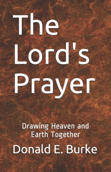 The Lord's Prayer : Drawing Heaven and Earth Together