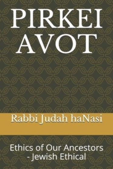 Pirkei Avot : Ethics of Our Ancestors - Jewish Ethical