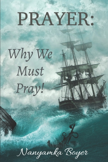 Prayer : Why We Must Pray!