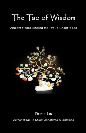 The Tao of Wisdom : Ancient Stories Bringing the Tao Te Ching to Life