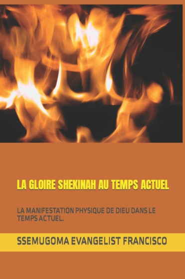 LA GLOIRE SHEKINAH AU TEMPS ACTUEL : LA MANIFESTATION PHYSIQUE DE DIEU DANS LE TEMPS ACTUEL.