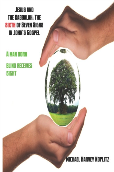 Jesus and the Kabbalah : The Sixth of the Seven Signs in John's Gospel: A man born blind receives sight