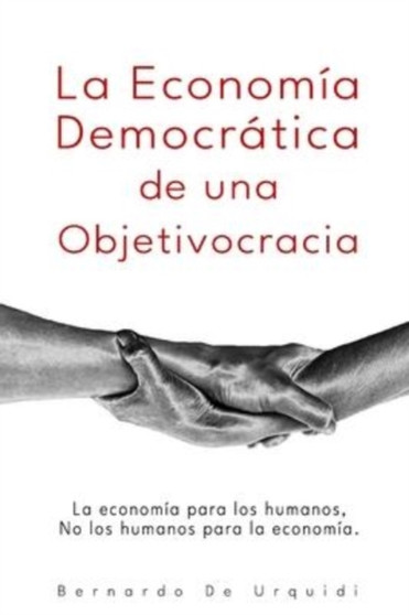 La Economia Democratica de una Objetivocracia : La economia para los humanos, no los humanos para la economia. : 2