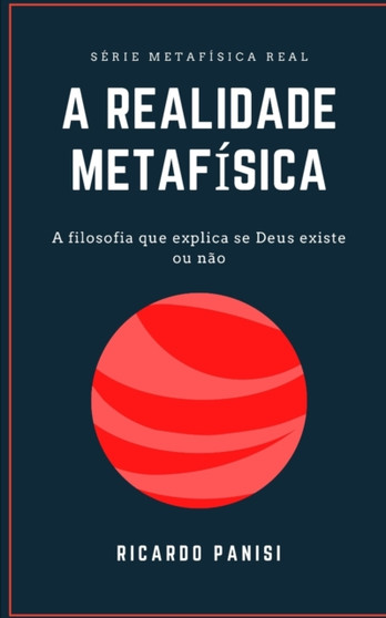 Realidade Metafisica : A Filosofia Que Explica Se Deus Existe Ou Nao : 1