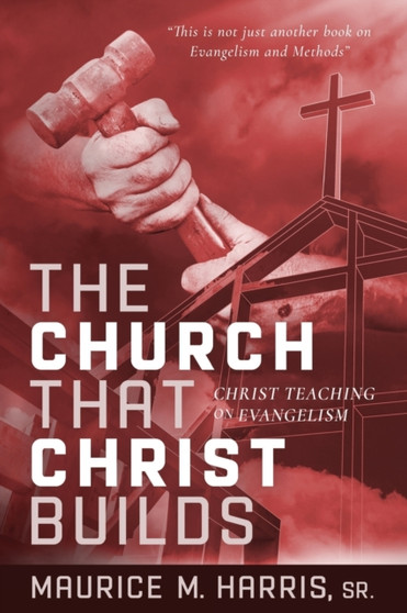 The Church That Christ Builds : Christ Teaching on Evangelism