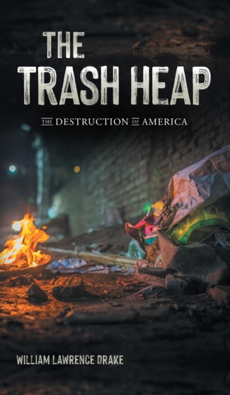 The Trash Heap : The Destruction of America