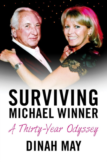 Surviving Michael Winner : A Thirty Year Odyssey by Dinah May - Hardback