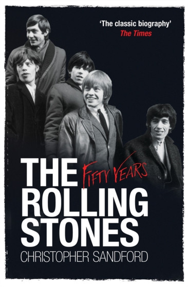 The Rolling Stones: Fifty Years by Christopher Sandford - Paperback