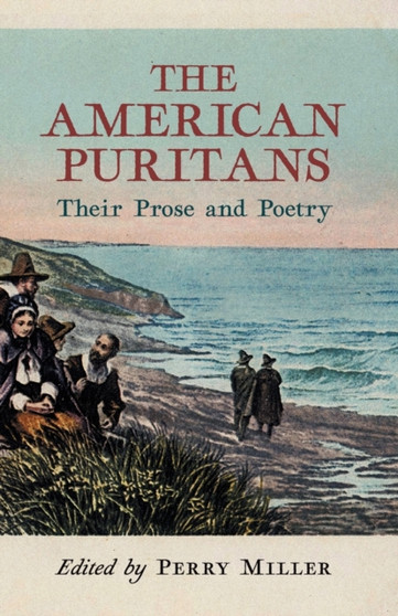 The American Puritans : Their Prose and Poetry