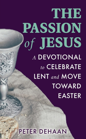 The Passion of Jesus : A Devotional to Celebrate Lent and Move Toward Easter : 3