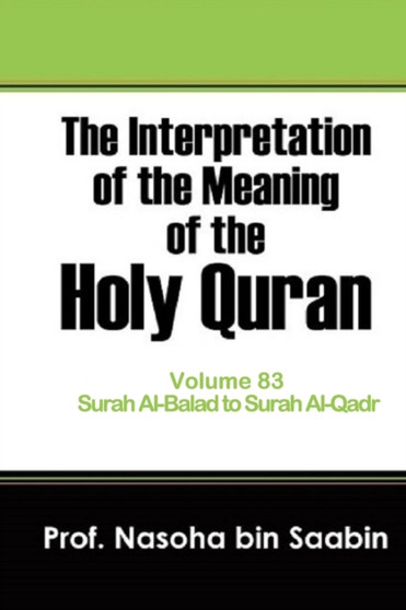 The Interpretation of The Meaning of The Holy Quran Volume 83 - Surah Al-Balad to Surah Al-Qadr : 83