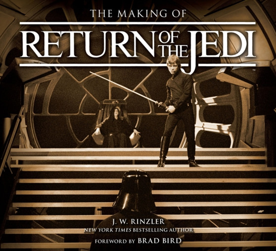 The Making of Return of the Jedi : The Definitive Story Behind the Film by J.W. Rinzler - Hardback