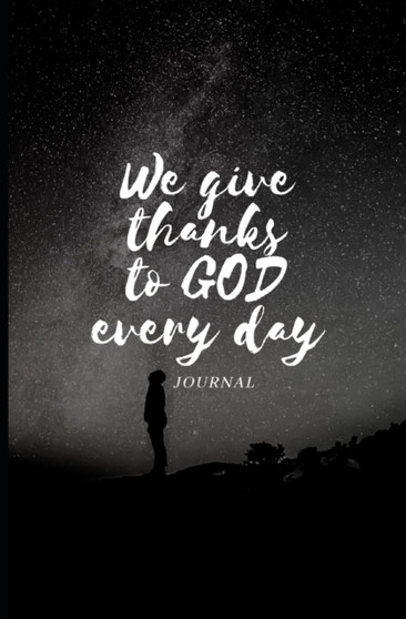 We Give Thanks to God Every Day : Give to God 5 minutes of your time to thank him