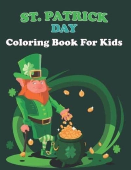 St. Patrick Day Coloring Book For Kids : Happy Saint Patrick's Day Coloring Book for Kids - St Patrick's Day Gift Ideas for Girls and Boys . Vol-1