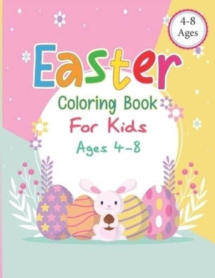 Easter Coloring Book For kids Ages 4-8 : The Great Big Easter Egg Coloring Book for Kids Happy Easter Coloring Book for Kids Ages 4-8, Toddlers and Preschoolers