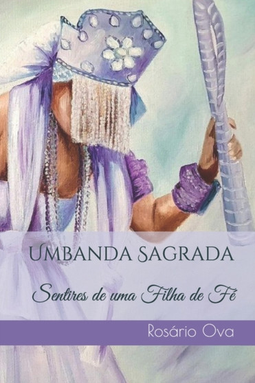 Umbanda Sagrada : Sentires de uma Filha de Fe