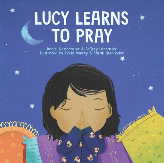 Lucy Learns to Pray : A Children's Book About Jesus and Prayer