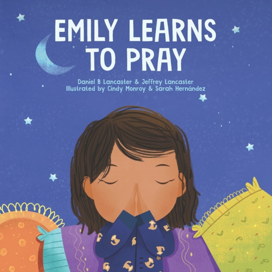 Emily Learn to Pray : A Childrens Book About Jesus and Prayer