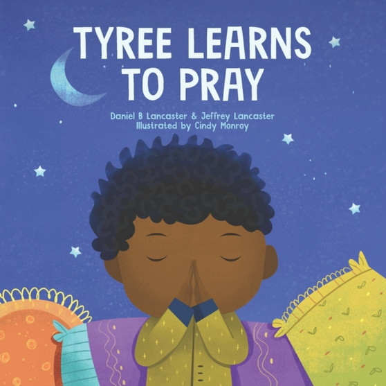 Tyree Learns to Pray : A Children's Book About Jesus and Prayer