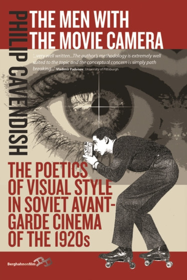 The Men with the Movie Camera : The Poetics of Visual Style in Soviet Avant-Garde Cinema of the 1920s by Philip Cavendish - Hardback