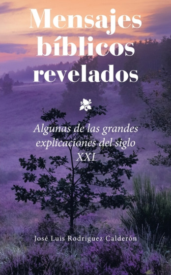 Mensajes Biblicos Revelados : Algunas De Las Grandes Explicaciones Del Siglo Xxi