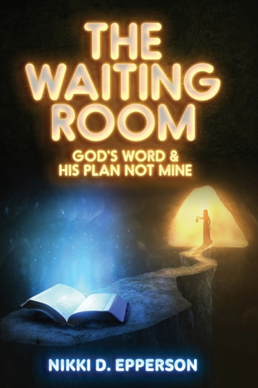 The Waiting Room : God's Word & His Plan Not Mine