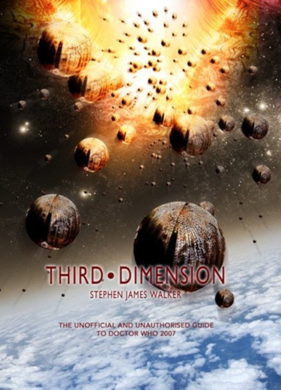 Third Dimension : The Unofficial and Unauthorised Guide to "Doctor Who" by Stephen James Walker - Hardback