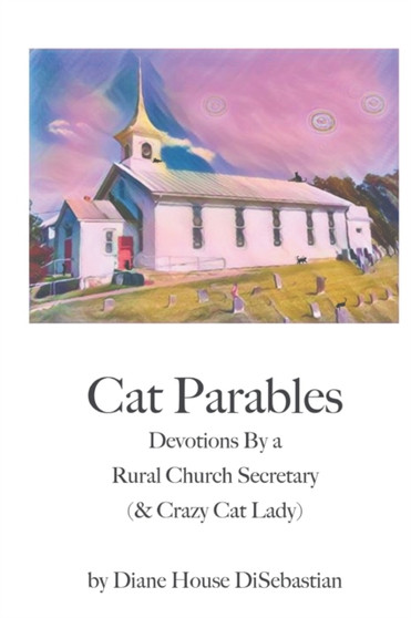 Cat Parables : Devotions By a Rural Church Secretary (& Crazy Cat Lady)