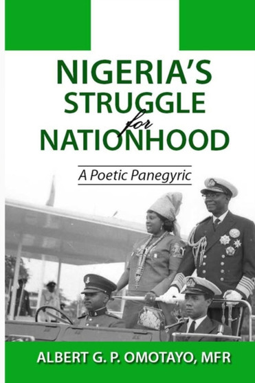 Nigeria's Struggle for Nationhood : A Poetic Panegyric