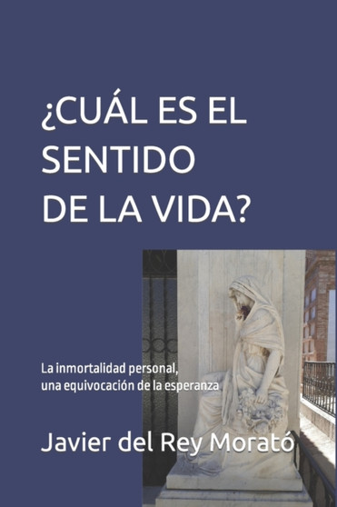 ??Cual Es El Sentido de la Vida? : La inmortalidad personal, una equivocacion de la esperanza