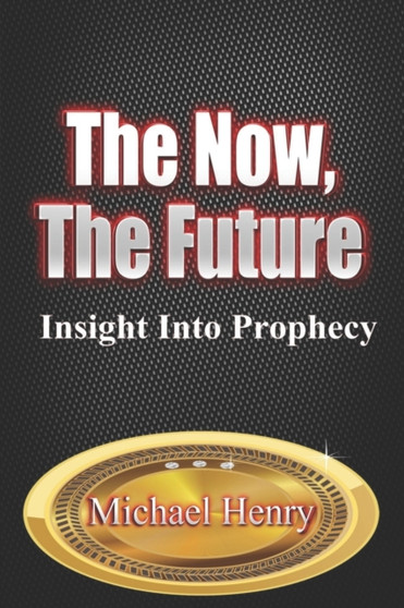 The Now, The Future : Insight into Prophecy