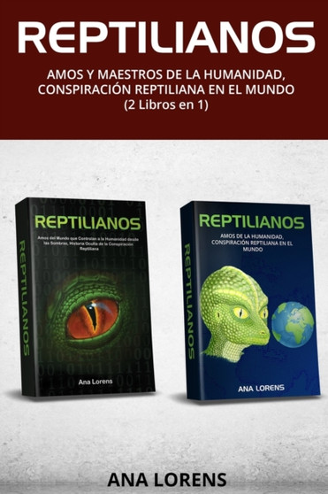 Reptilianos : Amos y Maestros de la Humanidad, Conspiracion Reptiliana en el Mundo (2 Libros en 1)
