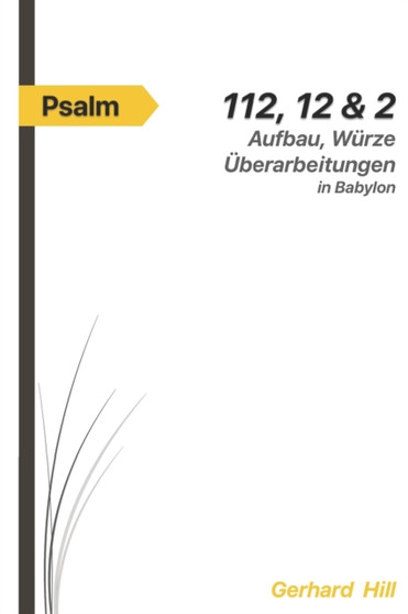 Die Psalmen 112, 12 und 2 : Aufbau, Wurze, UEberarbeitungen in Babylon