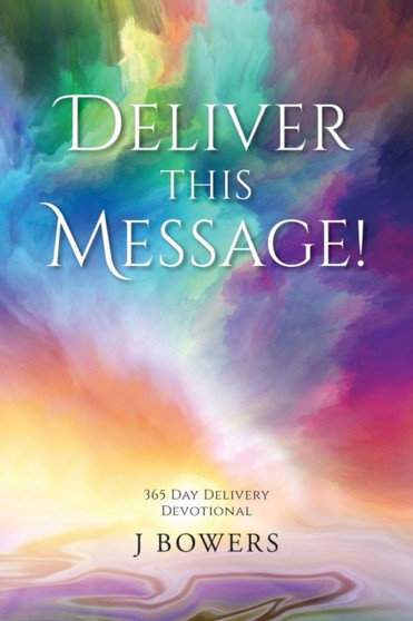 Deliver This Message! : 365 Day Delivery Devotional